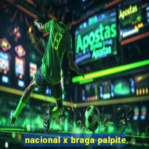 nacional x braga palpite